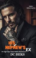 His Nephew's Ex (Italian Mafia Empires #1) by DC BEKS