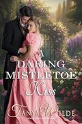 A Daring Mistletoe Kiss by Tanya Wilde