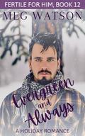 Evergreen and Always: A Christmas Romance (Fertile For Him #12) by Meg Watson