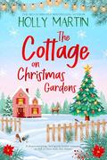 The Cottage on Christmas Gardens by Holly Martin