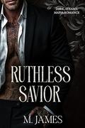 Ruthless Savior : An Irish Mafia Arranged Marriage by M. James