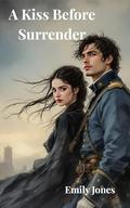 A Kiss Before Surrender (Lady and the Captain #1) by Emily Jones