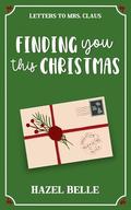 Finding You This Christmas: A Sweet Off-Limits Holiday RomCom by Hazel Belle