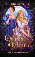 The Queen of Ieflaria (Tales of Inthya #1) by Effie Calvin