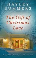 The Gift Of Christmas Love (A Christmas Family Reunion #1) by Hayley Summers