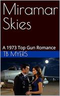 Miramar Skies: A 1973 Top Gun Romance by TB Myers