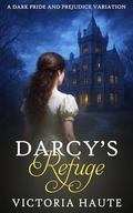 Darcy's Refuge: A Dark Pride and Prejudice Variation by Victoria Haute