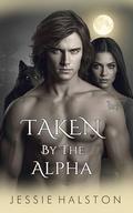 Taken By The Alpha: A Fated Mates Paranormal Shifter Romance (His To Bite #2) by Jessie Halston