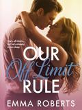 Our Off-Limit Rule: An Forbidden Slow-burn Older Brother's Best Friend Romance about secrets, tension and temptation by Emma Roberts