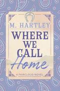 Where We Call Home by M. Hartley