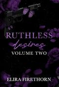 Ruthless Desires Volume Two: A Why Choose Dark Romance (Ruthless Desires Series Extended Editions #2) by Elira Firethorn