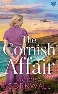 The Cornish Affair: An utterly compelling and completely unputdownable heartwarming WW2 historical romance by Victoria Cornwall
