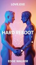 Hard Reboot: Some Love Stories Come with a Lifetime Warranty. by Edge Walker