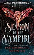 Season of the Vampire Trilogy: Enemies to Lovers, Dual POV Epic Romantasy with Vampires Trilogy Box Set (Fae Guardians Seasons #2) by Lana Pecherczyk