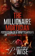 The Millionaire Mortician 2: Possession of a BBW Surrogate by P. Wise