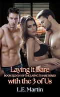 Laying it Bare with the 3 of Us (Laying it Bare series book #11) by L.E. Martin