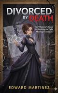 Divorced by Death: The Villainess's Guide to Breaking Air-Tight Marriage Contracts: A Dark Fantasy Isekai Romance (Human Outline; ai writing) by Edward Martinez