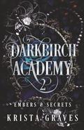 Darkbirch Academy 2: Embers and Secrets by Krista Graves