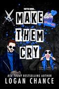 Make Them Cry: A Dark Masked Romcom (Pretty Deadly Things #2) by Logan Chance