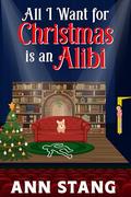 All I Want for Christmas is an Alibi (Celebrate the Season With a Mystery #5) by Ann Stang