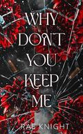 Why Don't You Keep Me? by Rae Knight