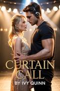 Curtain Call: A second-chance, high-heat workplace romance where fame meets forgiveness by Ivy Quinn