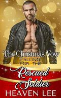 The Christmas Vow: Falling For The Rescued Soldier by Heaven Lee