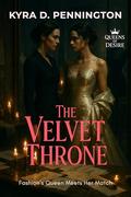 The Velvet Throne: Fashion’s Queen Meets Her Match by Kyra D. Pennington