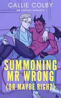 Summoning Mr. Wrong (Or Maybe Right) by Callie Colby