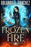 Frozen Fire (Fate of the Darkmages #3) by Orlando A. Sanchez