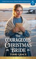The Courageous Christmas Bride: Christmas Mail Order Bride Romance (Christmas Mail Order Brides Western Romance #3) by Terri Grace