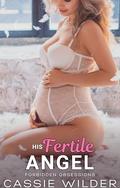 His Fertile Angel: Fertile First Time Age Gap Instalove Novella by Cassie Wilder