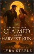 Claimed at the Harvest Run: Graymoon Pack Fated Mates (Wolf Pack Fated Mates #5) by Lyra Steele