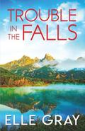 Trouble in the Falls by Elle Gray
