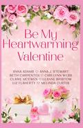 Be My Heartwarming Valentine: A heartwarming collection of 8 feel good, connected holiday romances by Claire McEwen