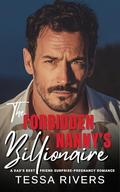 The Forbidden Nanny's Billionaire : A Dad's Best Friend Surprise Pregnancy Romance by Tessa Rivers