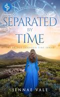Separated By Time: A time-travel romance in the Highlands (The Bridge Through Time #3) by Jennae Vale