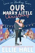 Our Marry Little Christmas  by Ellie Hall