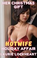 Her Christmas Gift: Hotwife Holiday Affair by Laurie Lockheart