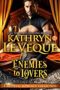 Enemies to Lovers: A Medieval Romance Collection by Kathryn Le Veque