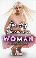 The Day I Became a Woman: Transgender Transformation Romance by Lilly Lustwood