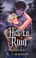 His to Ruin by LO Gold, KT Maddan