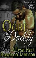 Ogre Daddy: An Adult Fairy Tale Mash-up Romance by Rayanna Jamison