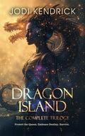 Dragon Island: The Complete Trilogy by Jodi Kendrick