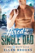 Hired by the Single Dad: A steamy big city billionaire off limits silver fox holiday romance (Love at White Glove #3) by Ellen Brooks