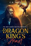 The Dragon King's Heart (The High Garden Dragons #1) by C.K. Noel