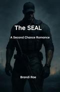 The SEAL: A Second Chance Romance by Brandi Rae