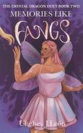Memories Like Fangs (The Crystal Dragon Duet #2) by Chelsey J. León