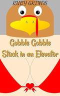 Gobble Gobble Stuck in an Elevator by RUBY GRINDS