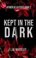 Kept in the Dark: A Kidnapping Romance (Hitmen of Ulysses #2) by L.M. Whiteley